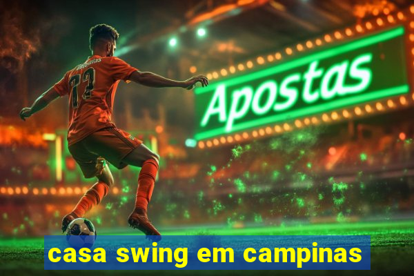 casa swing em campinas